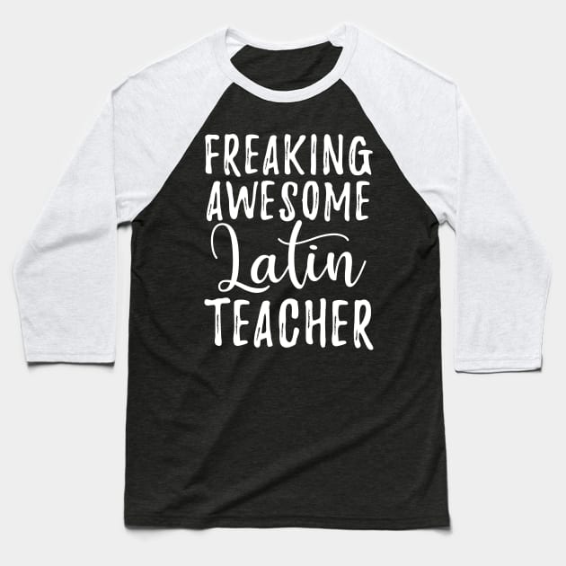 Freaking Awesome Latin Teacher Baseball T-Shirt by Buster Piper